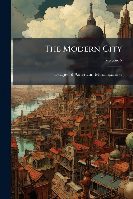 The Modern City; Volume 5