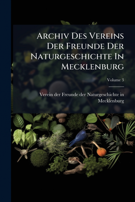 Archiv Des Vereins Der Freunde Der Naturgeschichte In Mecklenburg; Volume 3