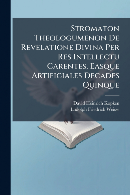 Stromaton Theologumenon De Revelatione Divina Per Res Intellectu Carentes, Easque Artificiales Decades Quinque