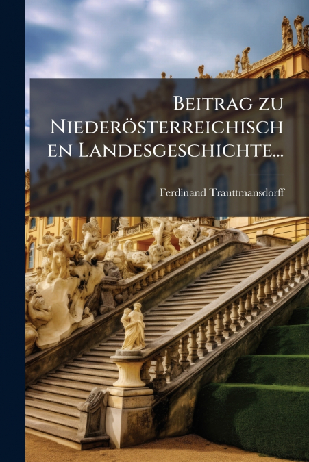 Beitrag zu Niederösterreichischen Landesgeschichte...
