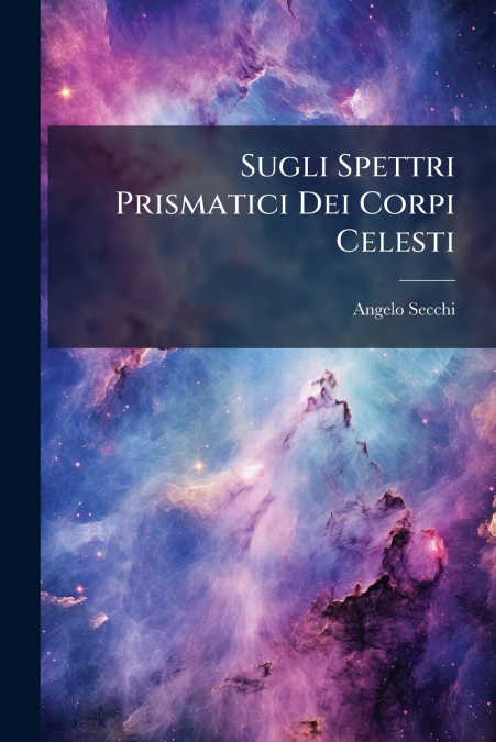 Sugli Spettri Prismatici Dei Corpi Celesti