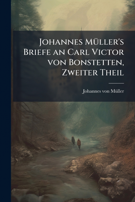 Johannes Müller’s Briefe an Carl Victor von Bonstetten, Zweiter Theil