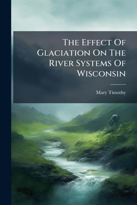 The Effect Of Glaciation On The River Systems Of Wisconsin