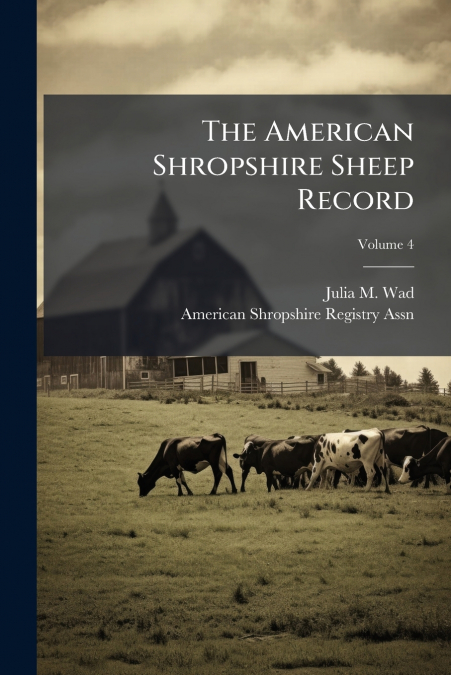 The American Shropshire Sheep Record; Volume 4