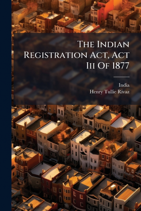 The Indian Registration Act, Act Iii Of 1877