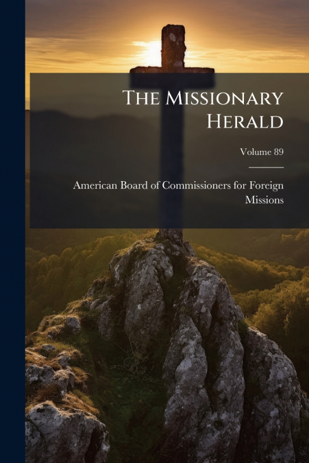 The Missionary Herald; Volume 89