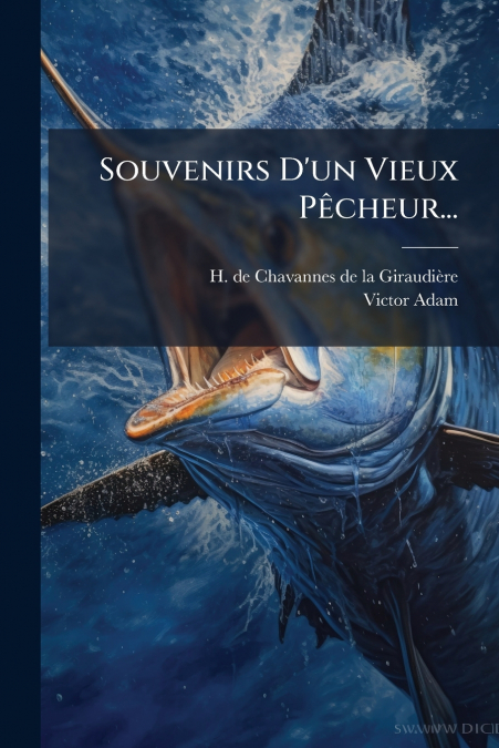 Souvenirs D’un Vieux Pêcheur...