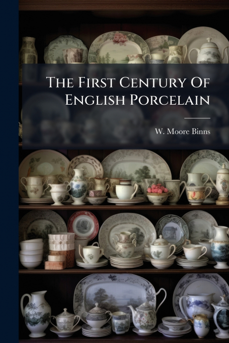 The First Century Of English Porcelain