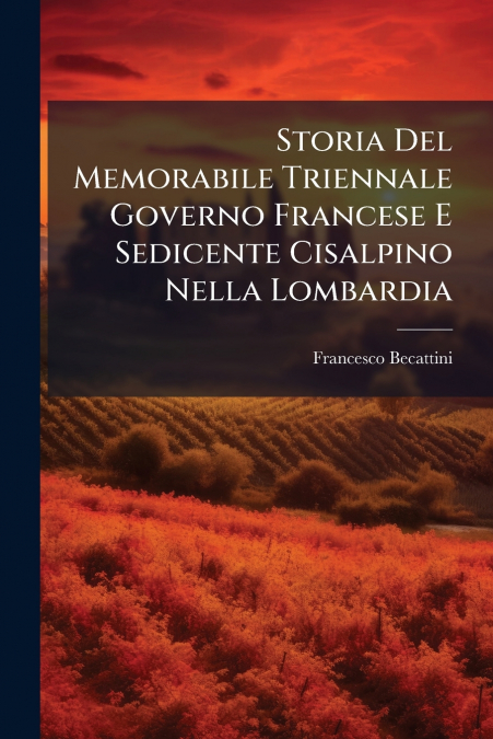 Storia Del Memorabile Triennale Governo Francese E Sedicente Cisalpino Nella Lombardia