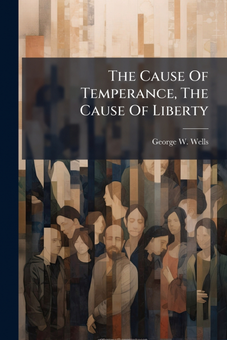 The Cause Of Temperance, The Cause Of Liberty