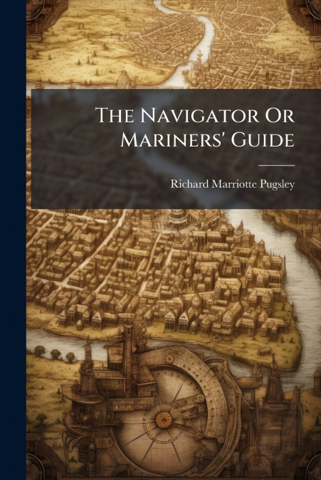 The Navigator Or Mariners’ Guide