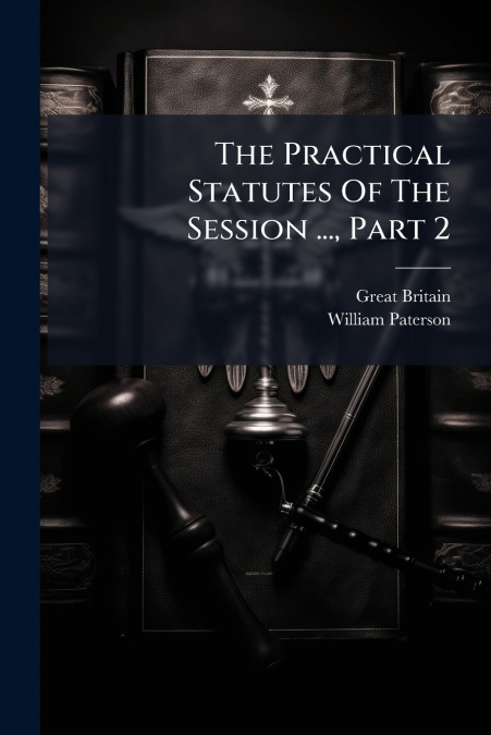 The Practical Statutes Of The Session ..., Part 2