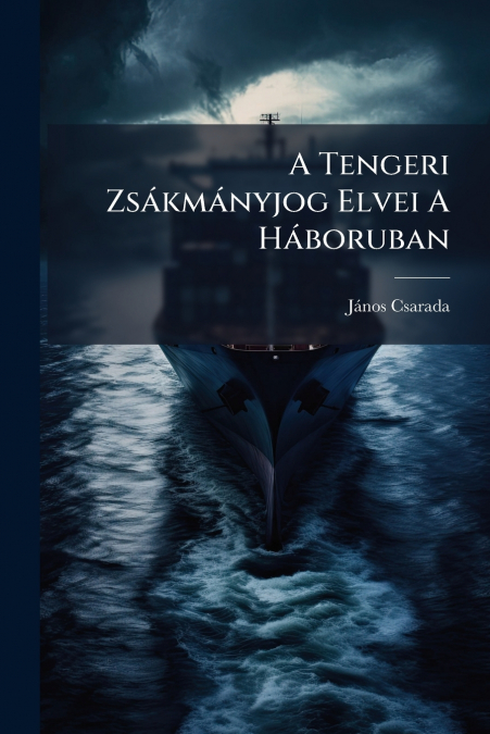 A Tengeri Zsákmányjog Elvei A Háboruban