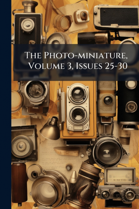 The Photo-miniature, Volume 3, Issues 25-30