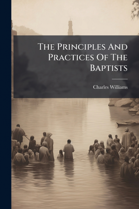 The Principles And Practices Of The Baptists