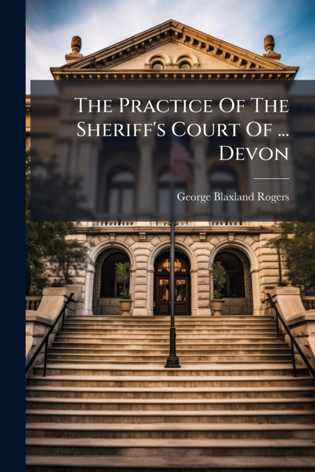 The Practice Of The Sheriff’s Court Of ... Devon