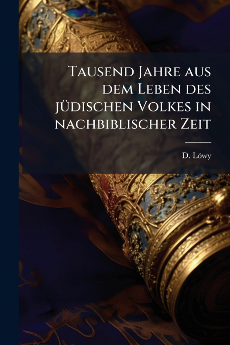 Tausend Jahre aus dem Leben des jüdischen Volkes in nachbiblischer Zeit