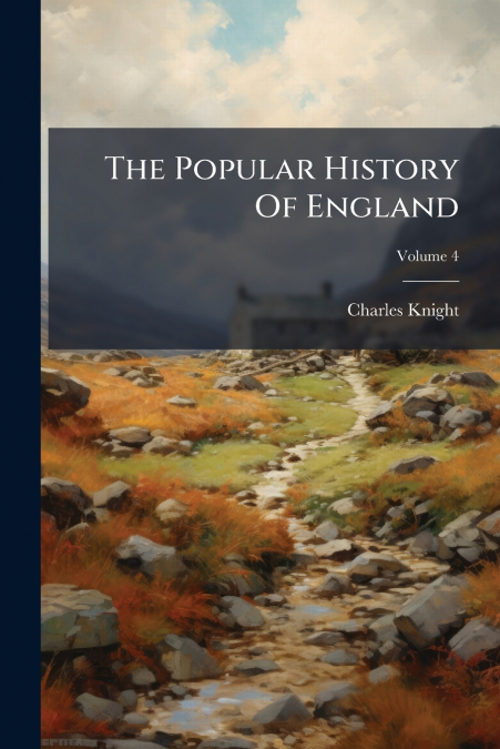 The Popular History Of England; Volume 4