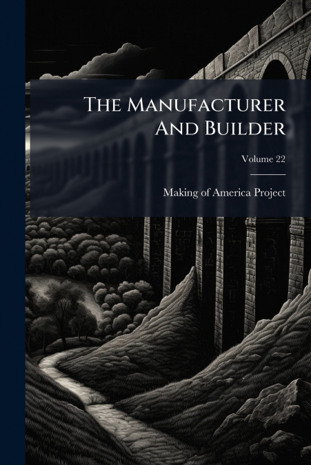 The Manufacturer And Builder; Volume 22