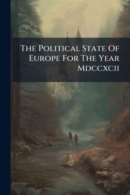 The Political State Of Europe For The Year Mdccxcii