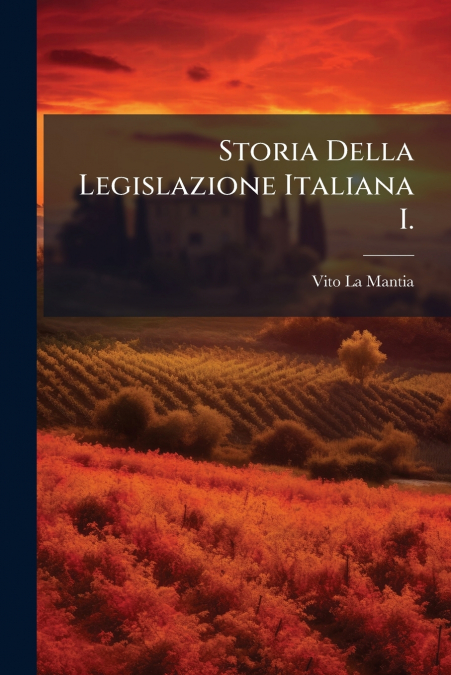 Storia Della Legislazione Italiana I.