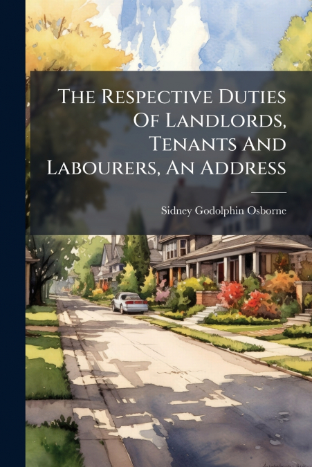 The Respective Duties Of Landlords, Tenants And Labourers, An Address