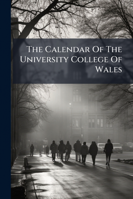 The Calendar Of The University College Of Wales