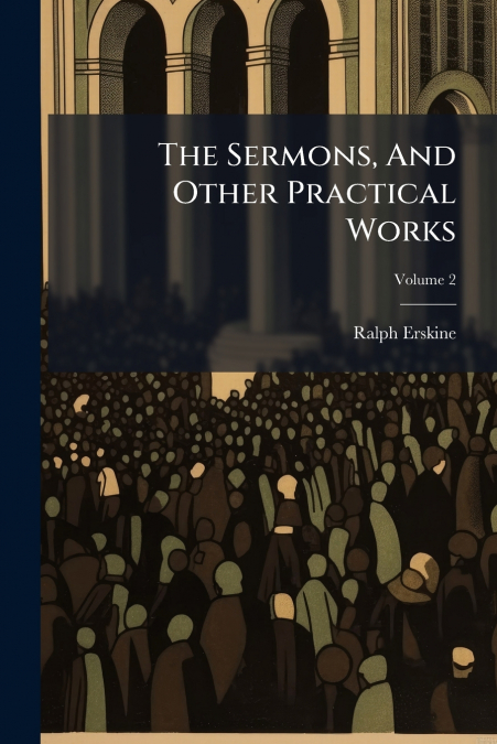 The Sermons, And Other Practical Works; Volume 2