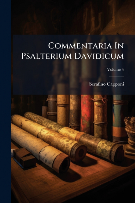 Commentaria In Psalterium Davidicum; Volume 4