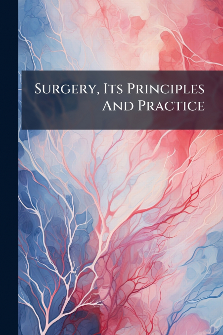Surgery, Its Principles And Practice