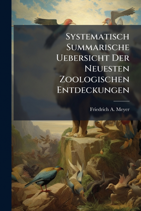 Systematisch Summarische Uebersicht Der Neuesten Zoologischen Entdeckungen