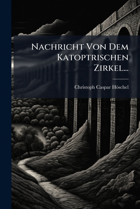 Nachricht Von Dem Katoptrischen Zirkel...