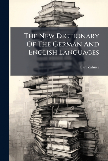 The New Dictionary Of The German And English Languages