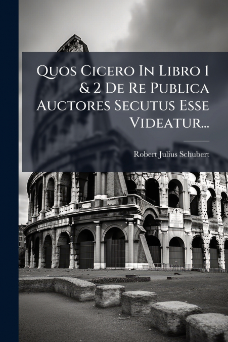 Quos Cicero In Libro 1 & 2 De Re Publica Auctores Secutus Esse Videatur...