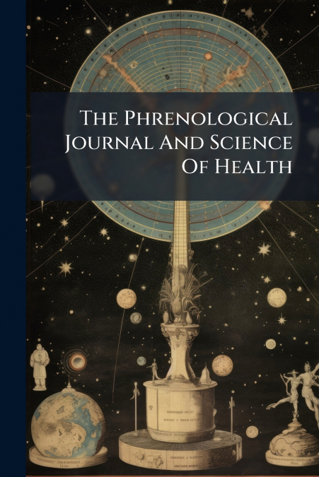 The Phrenological Journal And Science Of Health