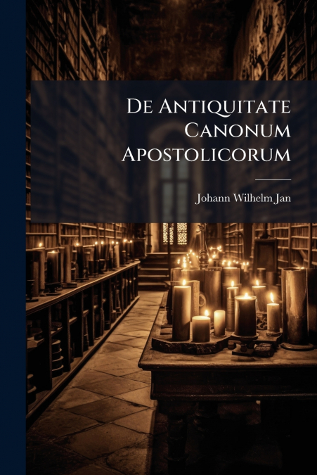 De Antiquitate Canonum Apostolicorum