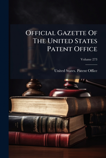 Official Gazette Of The United States Patent Office; Volume 273