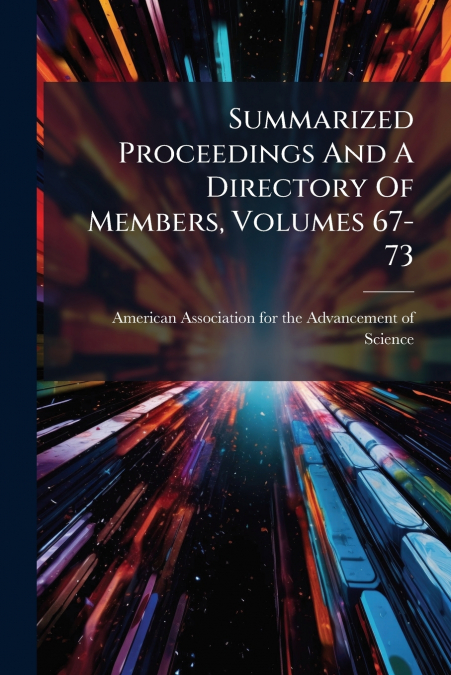 Summarized Proceedings And A Directory Of Members, Volumes 67-73