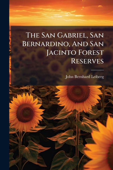 The San Gabriel, San Bernardino, And San Jacinto Forest Reserves