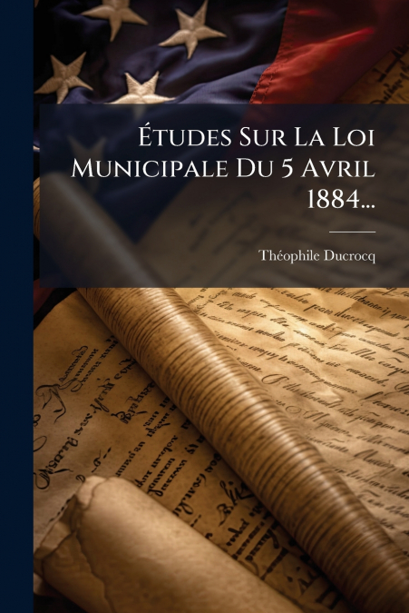 Études Sur La Loi Municipale Du 5 Avril 1884...