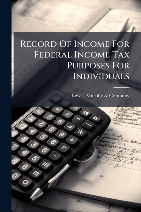 Record Of Income For Federal Income Tax Purposes For Individuals