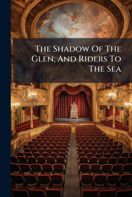 The Shadow Of The Glen, And Riders To The Sea