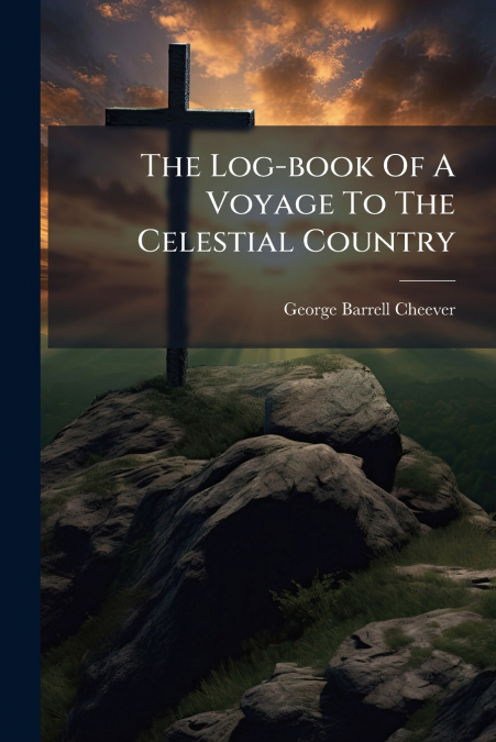 The Log-book Of A Voyage To The Celestial Country