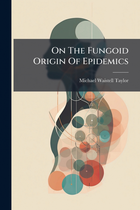 On The Fungoid Origin Of Epidemics