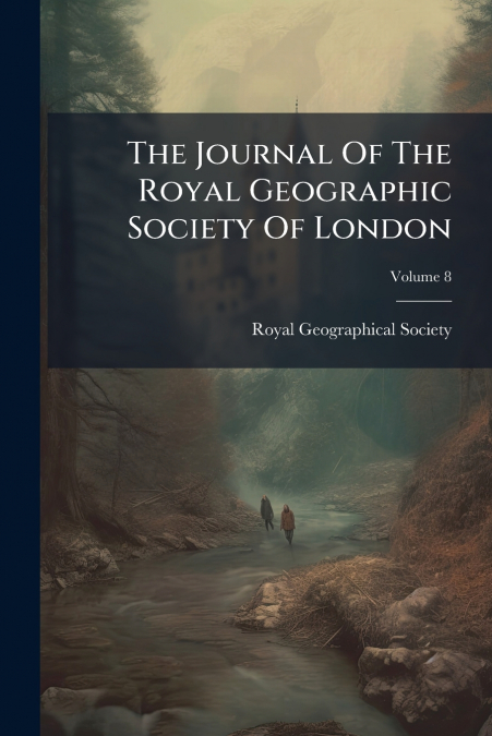 The Journal Of The Royal Geographic Society Of London; Volume 8