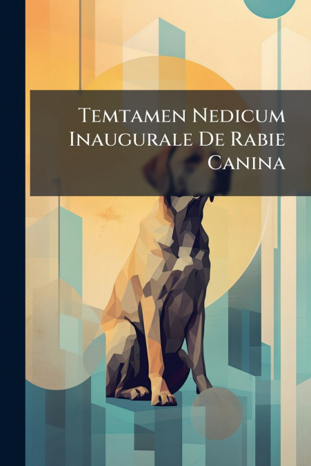 Temtamen Nedicum Inaugurale De Rabie Canina