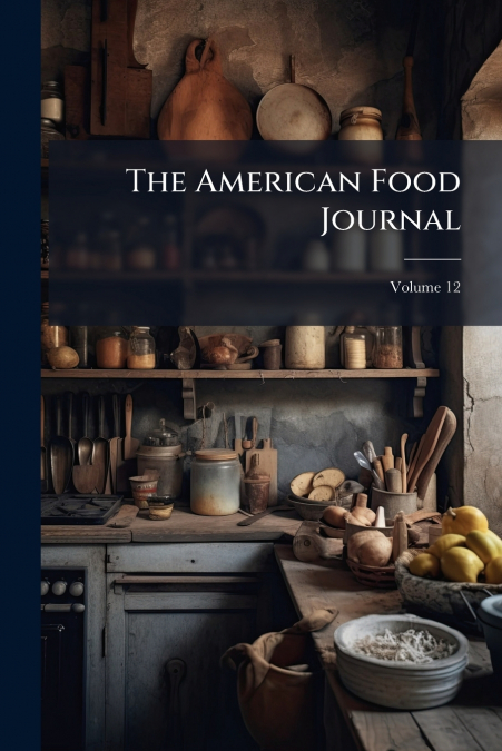 The American Food Journal; Volume 12