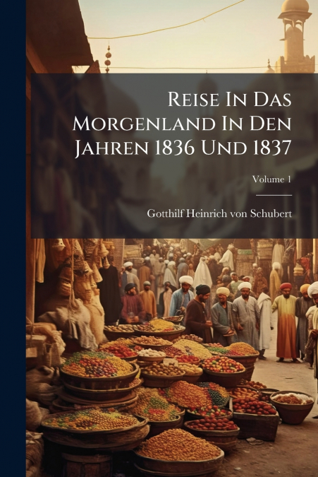 Reise In Das Morgenland In Den Jahren 1836 Und 1837; Volume 1