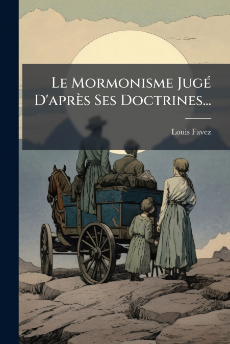 Le Mormonisme Jugé D’après Ses Doctrines...