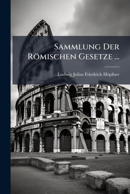 Sammlung Der Römischen Gesetze ...